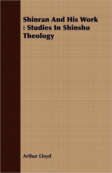 Shinran and His Work: Studies in Shinshu Theology