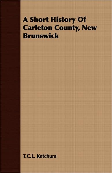 A Short History of Carleton County, New Brunswick