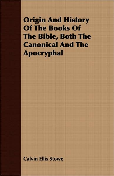 Origin and History of the Books of the Bible, Both the Canonical and the Apocryphal