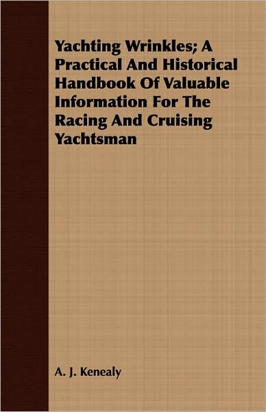 Yachting Wrinkles: A Practical and Historical Handbook of Valuable Information for the Racing and Cruising Yachtsman