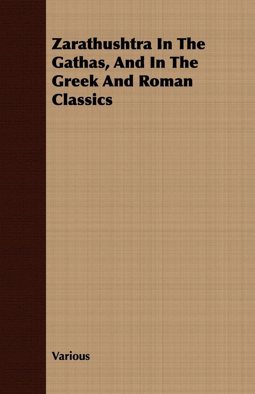 Zarathushtra in the Gathas, and in the Greek and Roman Classics