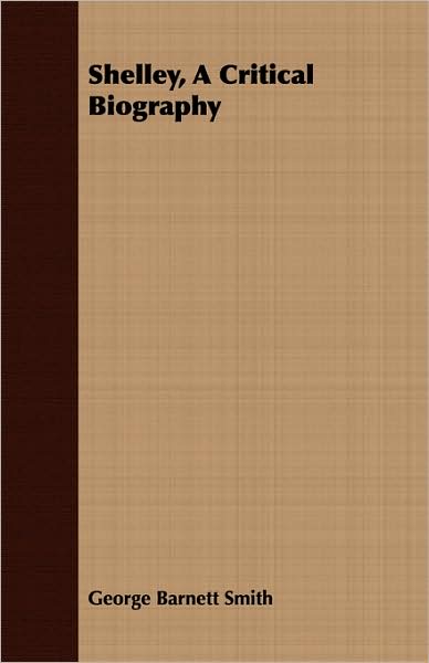 Shelley, A Critical Biography