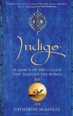Indigo: In Search of the Colour That Seduced the World