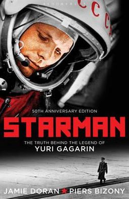 Starman: The Truth Behind the Legend of Yuri Gagarin. Jamie Doran & Piers Bizony