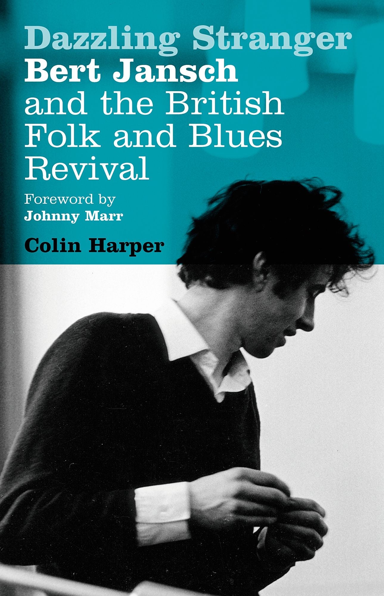 Dazzling Stranger: Bert Jansch and the British Folk and Blues Revival