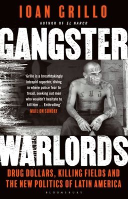 Gangster Warlords: Drug Dollars, Killing Fields, and the New Politics of Latin America