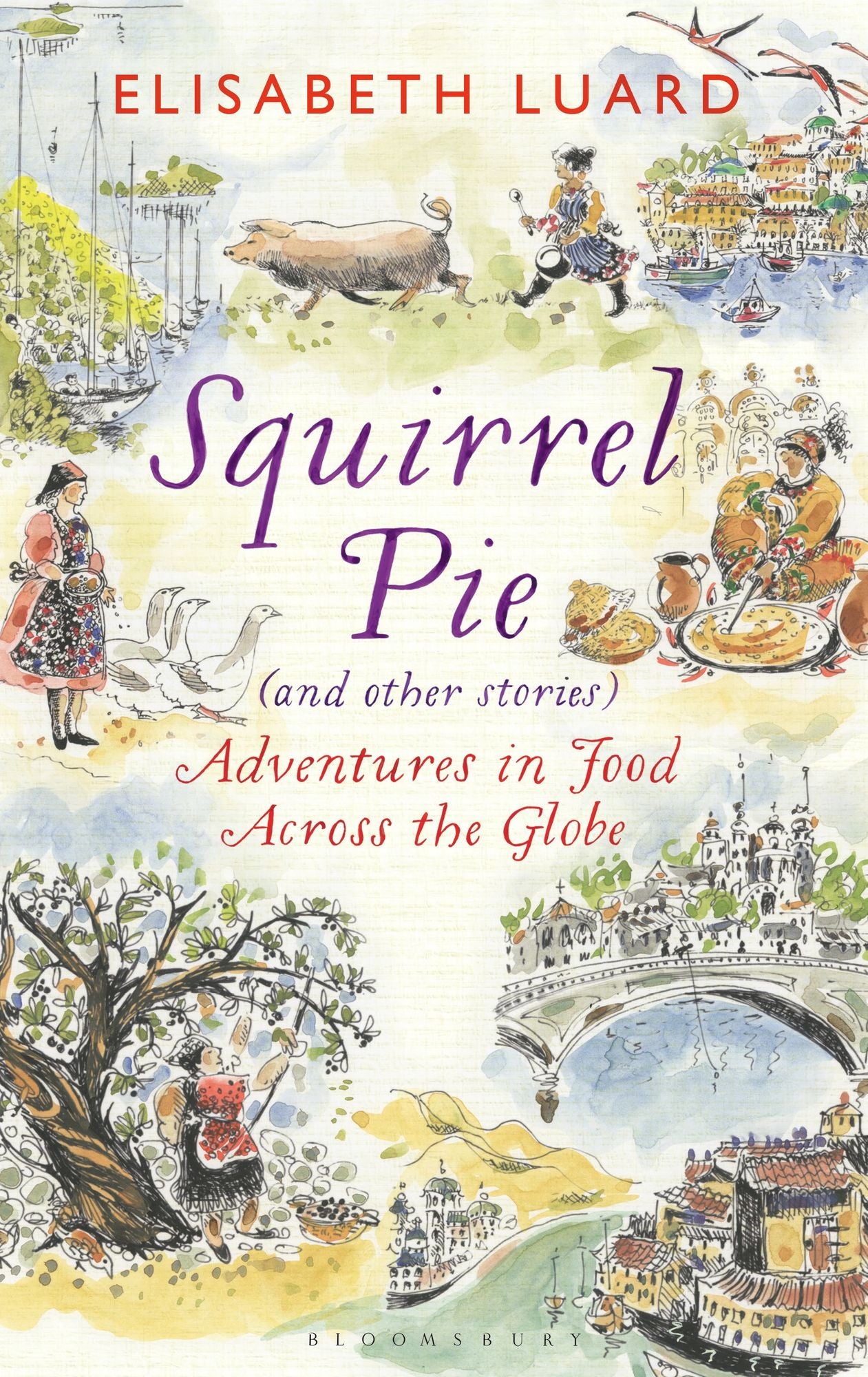Squirrel Pie (and other stories): Adventures in Food Across the Globe