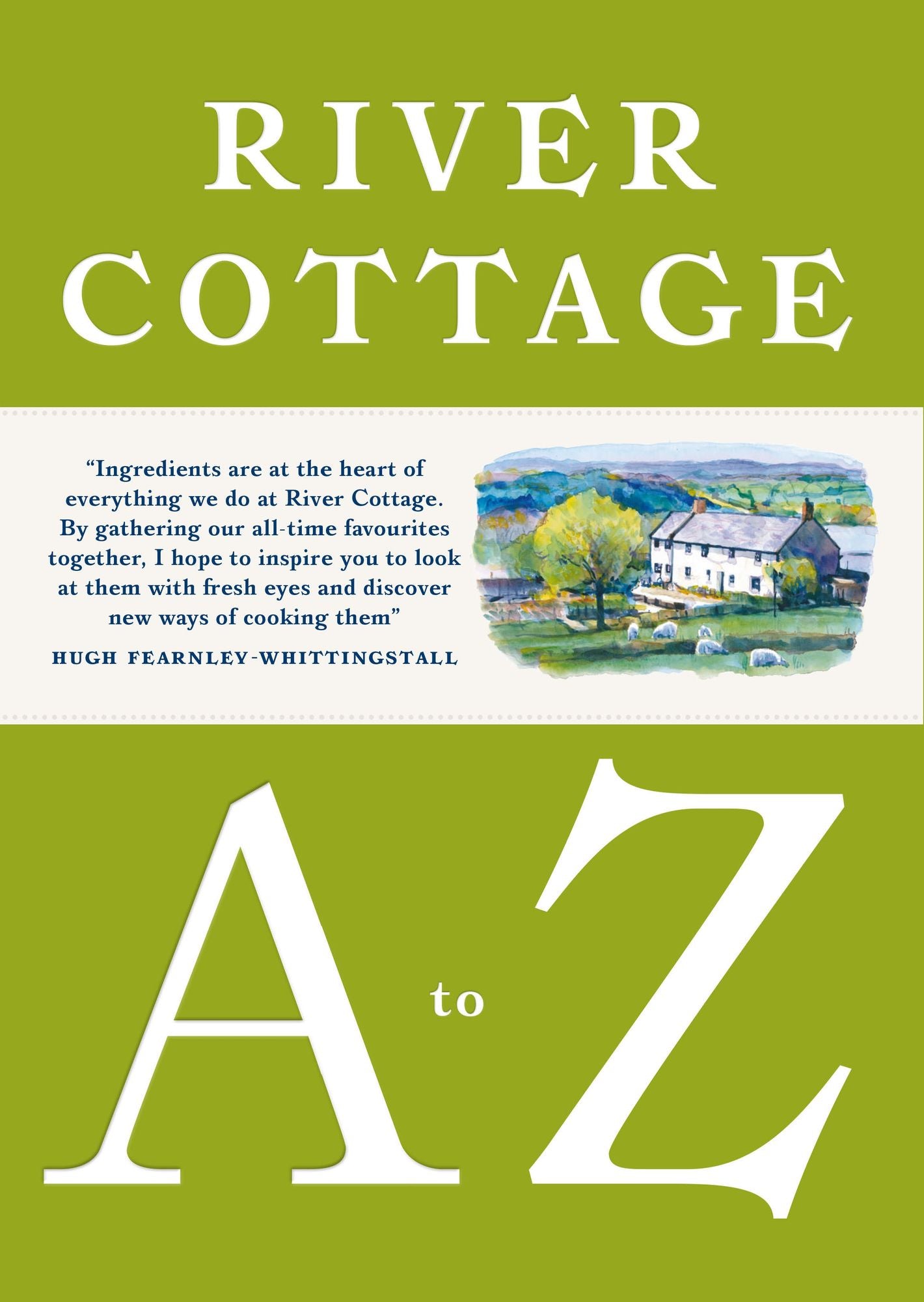 River Cottage A to Z: Our Favourite Ingredients, & How to Cook Them