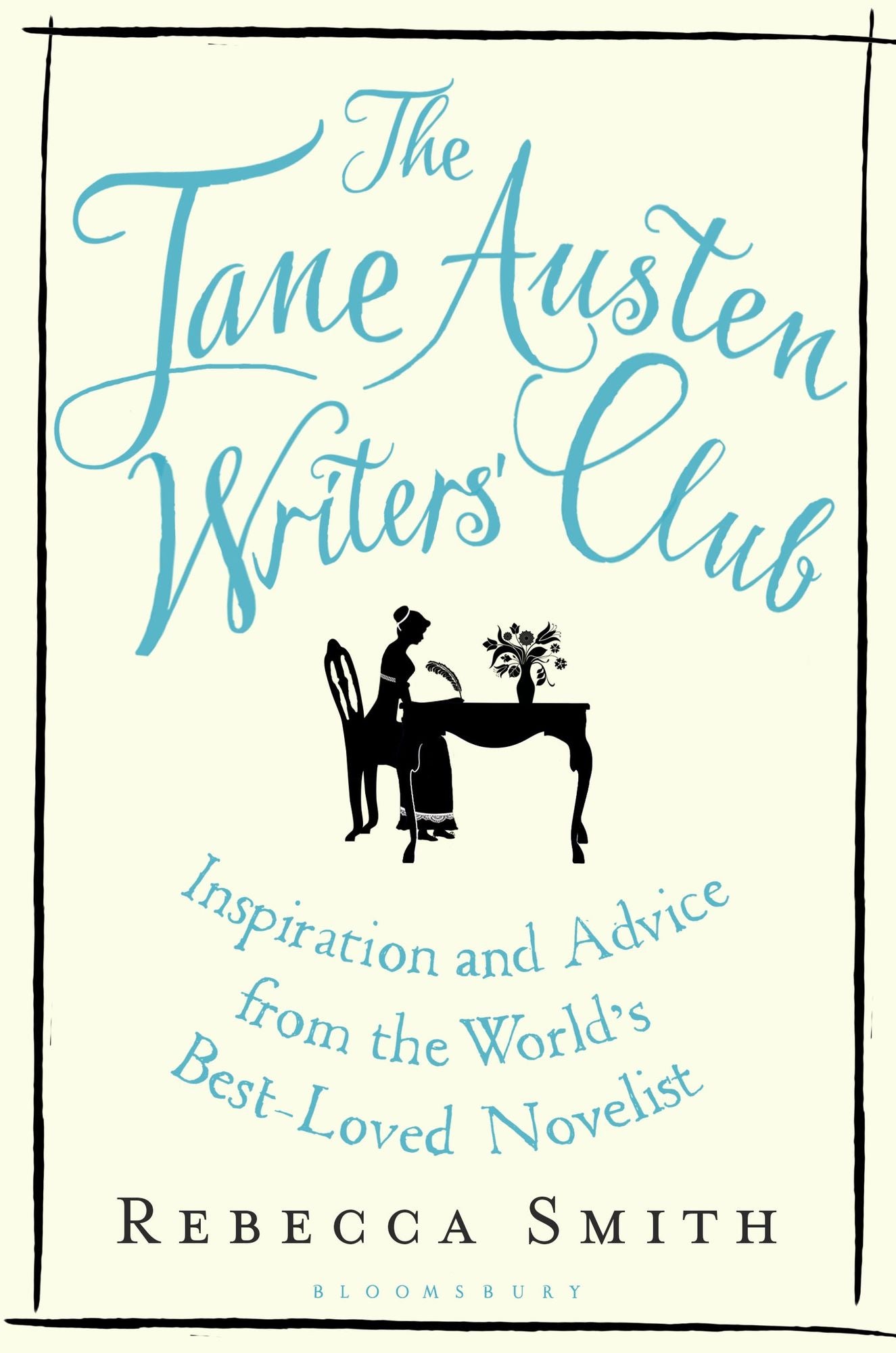 The Jane Austen Writers' Club: Inspiration and Advice from the World's Best-loved Novelist