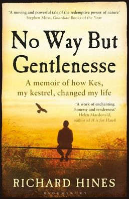 No Way But Gentlenesse: A Memoir of How Kes, My Kestrel, Changed My Life