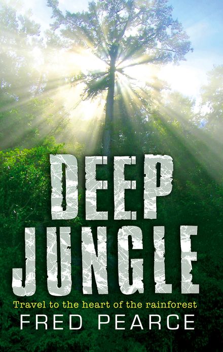 Deep Jungle: Journey To The Heart Of The Rainforest