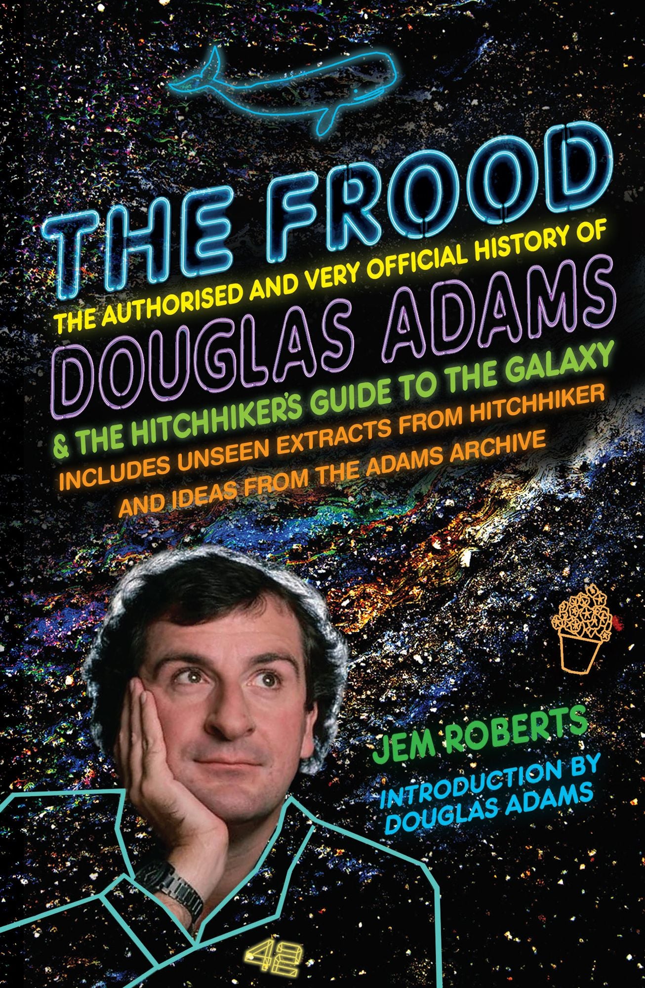 The Frood: The Authorised and Very Official History of Douglas Adams & The Hitchhiker's Guide to the Galaxy