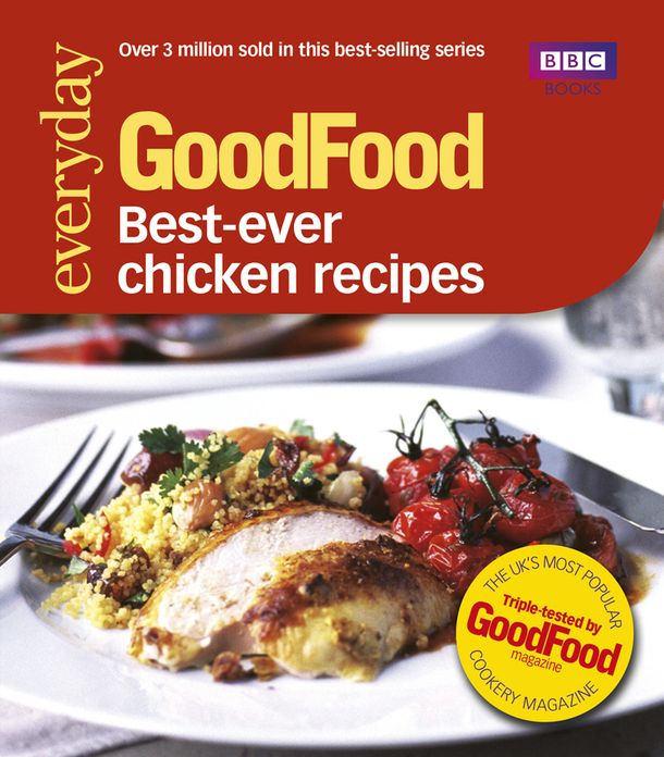 Good Food: Best Ever Chicken Recipes: Triple-tested Recipes