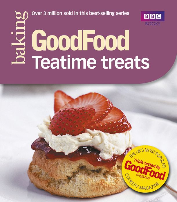 Good Food: Teatime Treats: Triple-tested Recipes