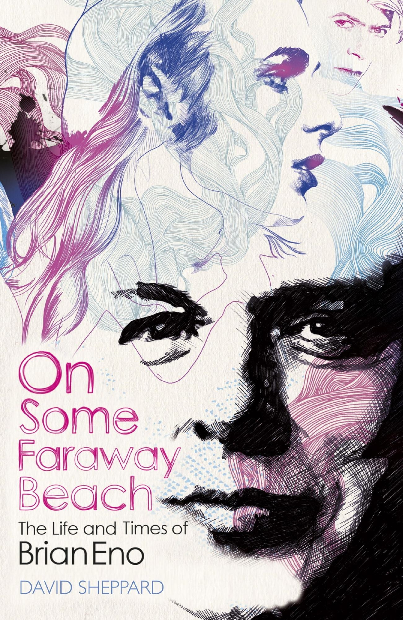 On Some Faraway Beach: The Life And Times Of Brian Eno