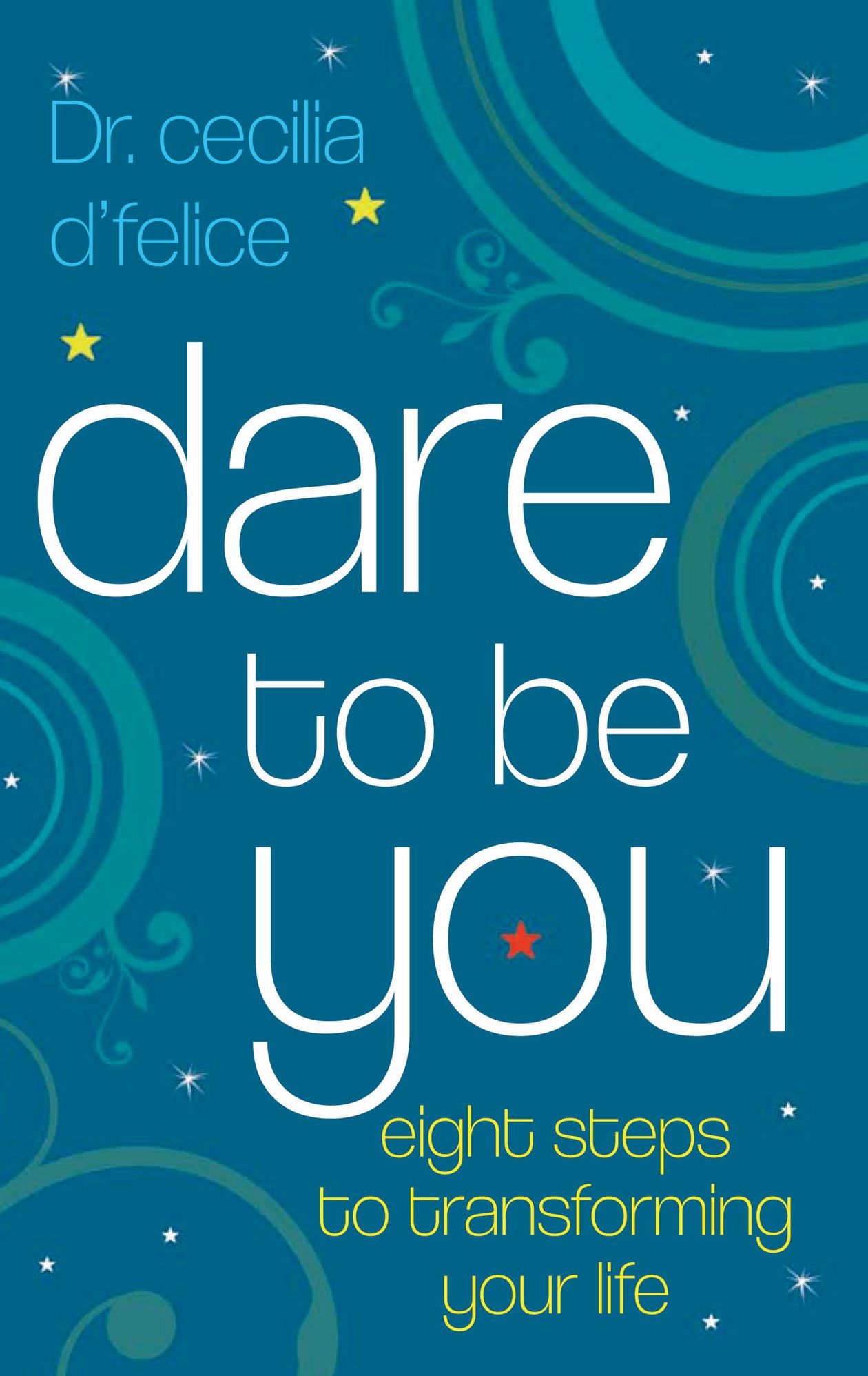 Dare To Be You: Eight Steps To Transforming Your Life