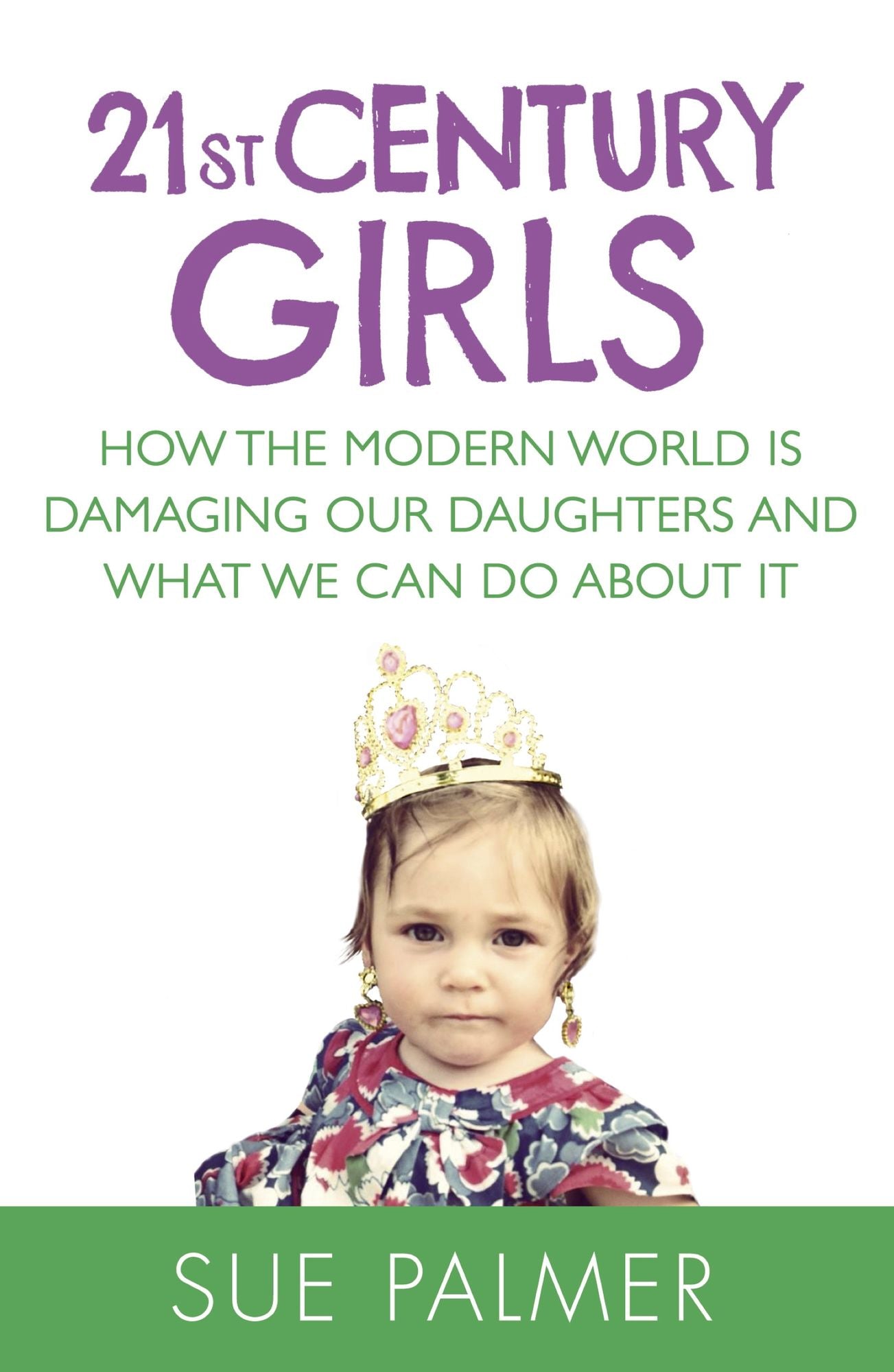 21st Century Girls: How Female Minds Develop, How to Raise Bright, Balanced Girls