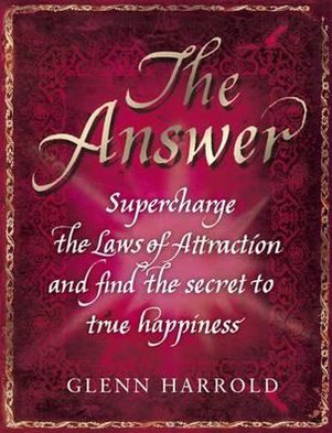 Answer: Supercharge the Laws of Attraction and Find True Happiness