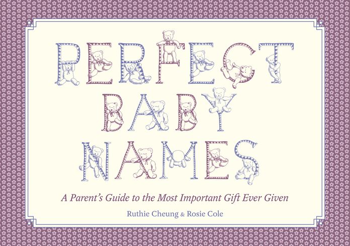 Perfect Baby Names: A Parent's Guide to the Most Important Gift Ever Given