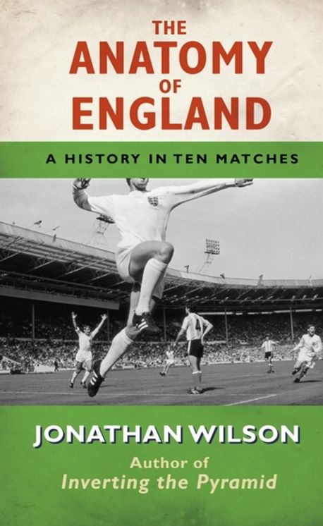 Anatomy of England: A History in Ten Matches