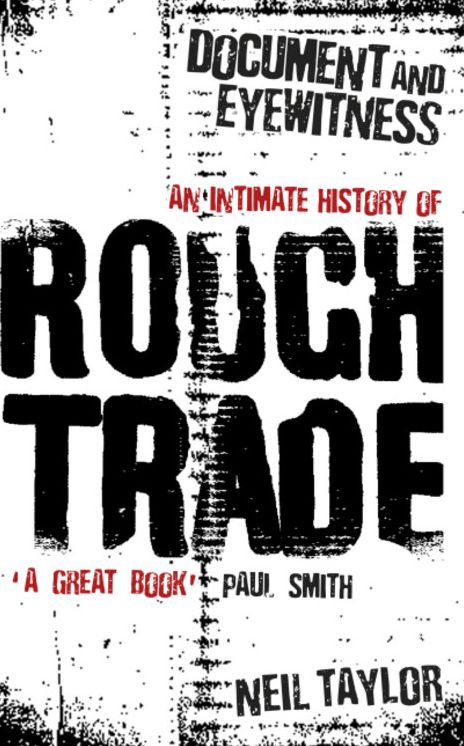 Document and Eyewitness: An Intimate History of Rough Trade