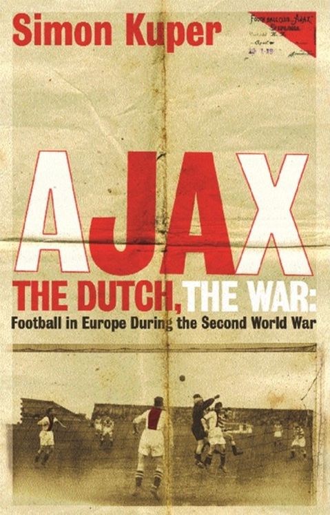 Ajax, the Dutch, the War: Football in Europe during the Second World War