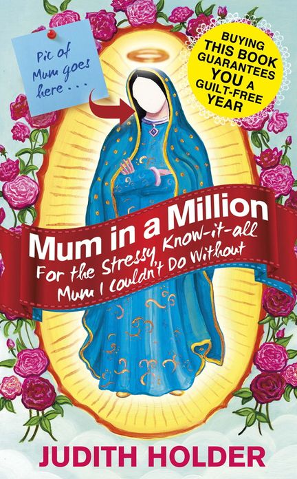 Mum in a Million: For the Stressy, Know-it-All Mum I Couldn't Do Without