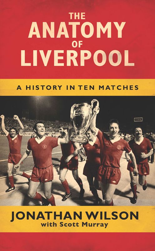 The Anatomy of Liverpool: A History in Ten Matches