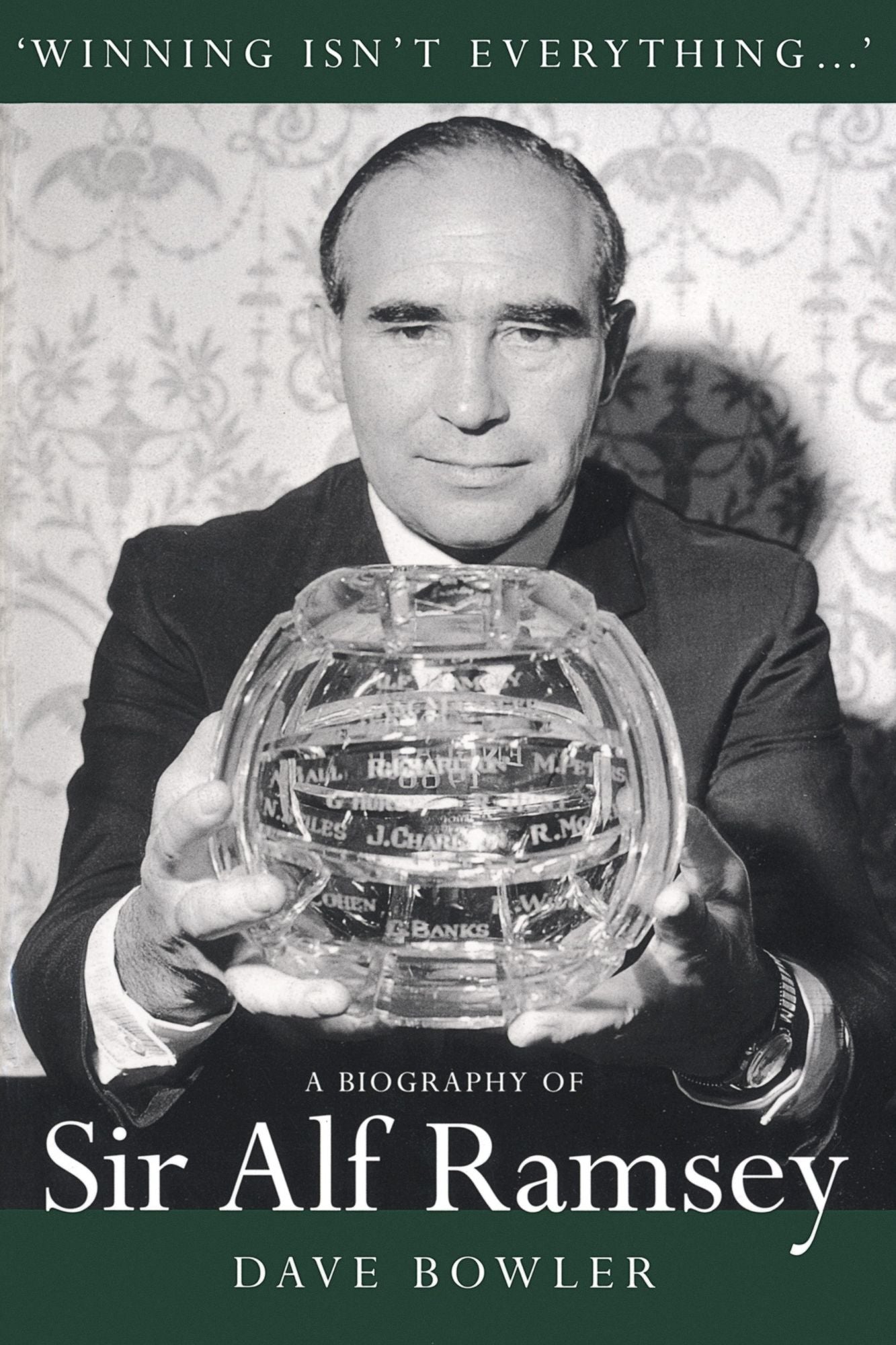 Winning Isn't Everything: A Biography of Sir Alf Ramsey