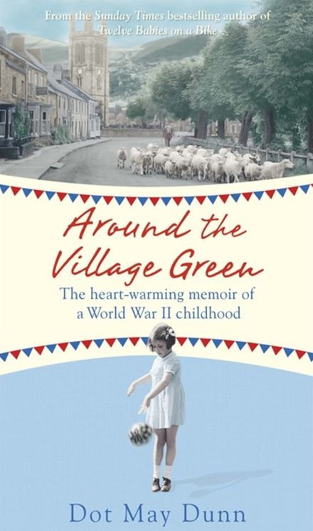 Around the Village Green: The Heart-Warming Memoir of a World War II Childhood
