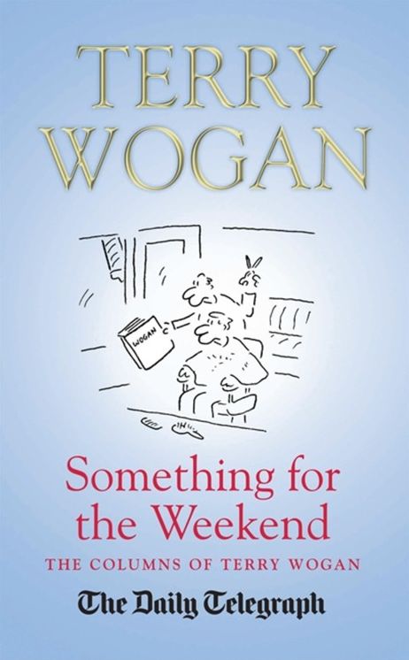 Something for the Weekend: The Collected Columns of Sir Terry Wogan