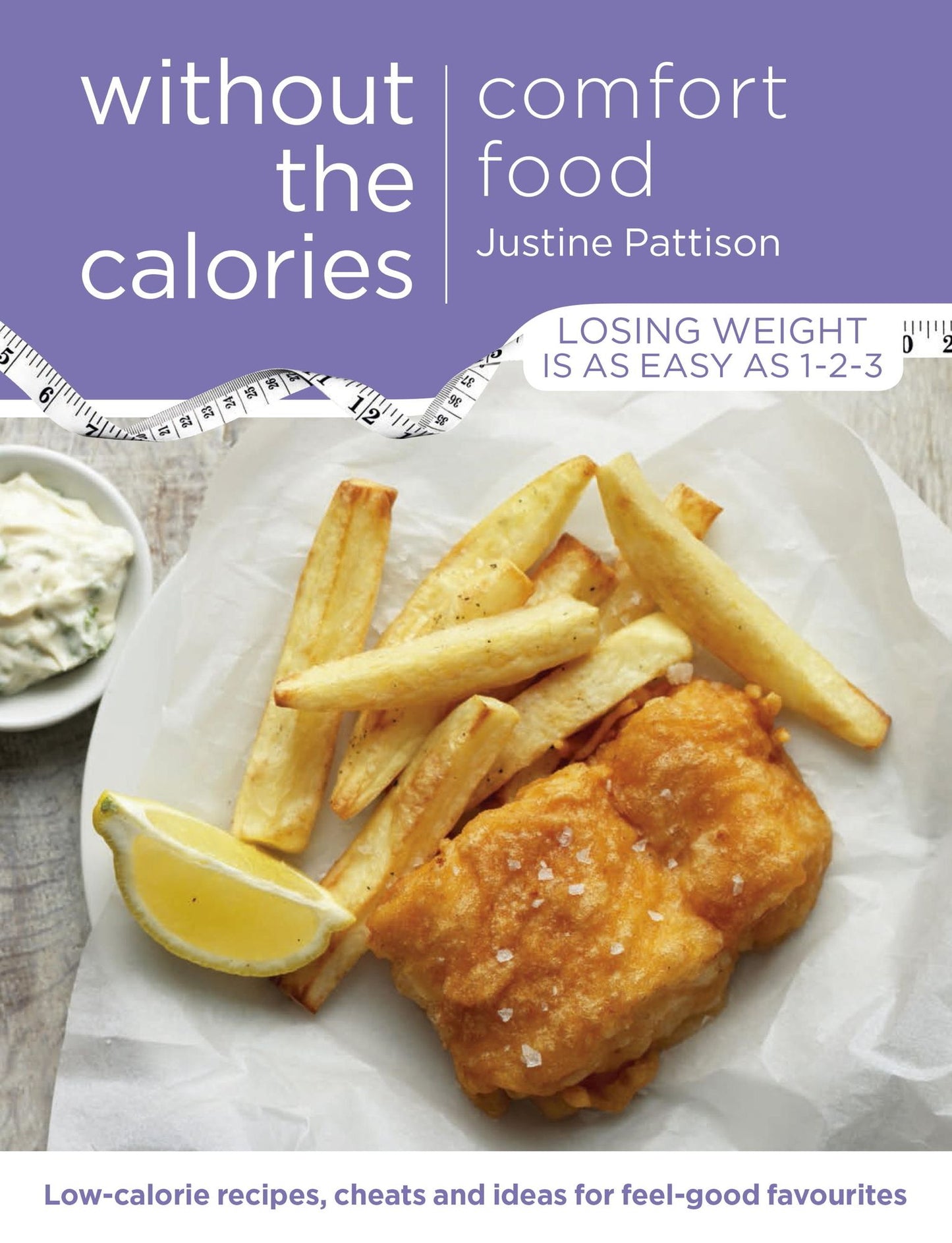 Comfort Food Without the Calories: Low-calorie Recipes, Cheats and Ideas for Feel-Good Favourites