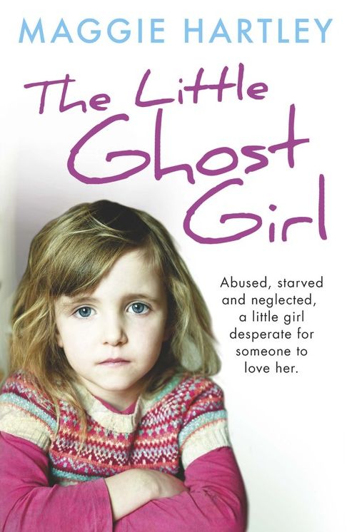 The Little Ghost Girl:: Abused Starved and Neglected. A Little Girl Desperate for Someone to Love Her