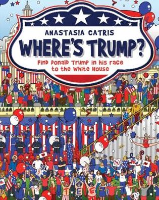 Where's Trump?: Find Donald Trump in his race to the White House