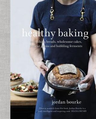 Healthy Baking: Nourishing breads, wholesome cakes, ancient grains and bubbling ferments
