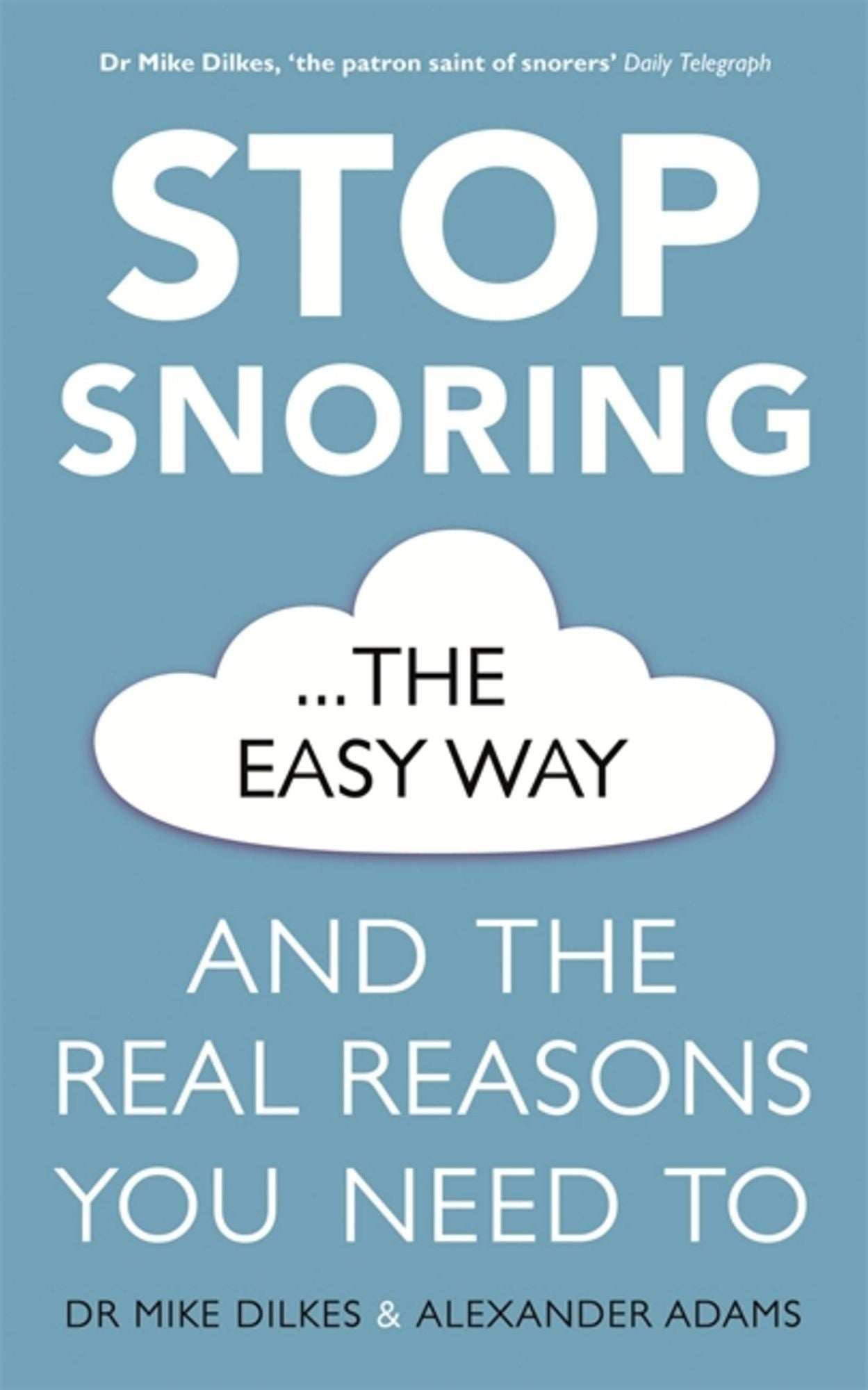 Stop Snoring The Easy Way: And the real reasons you need to