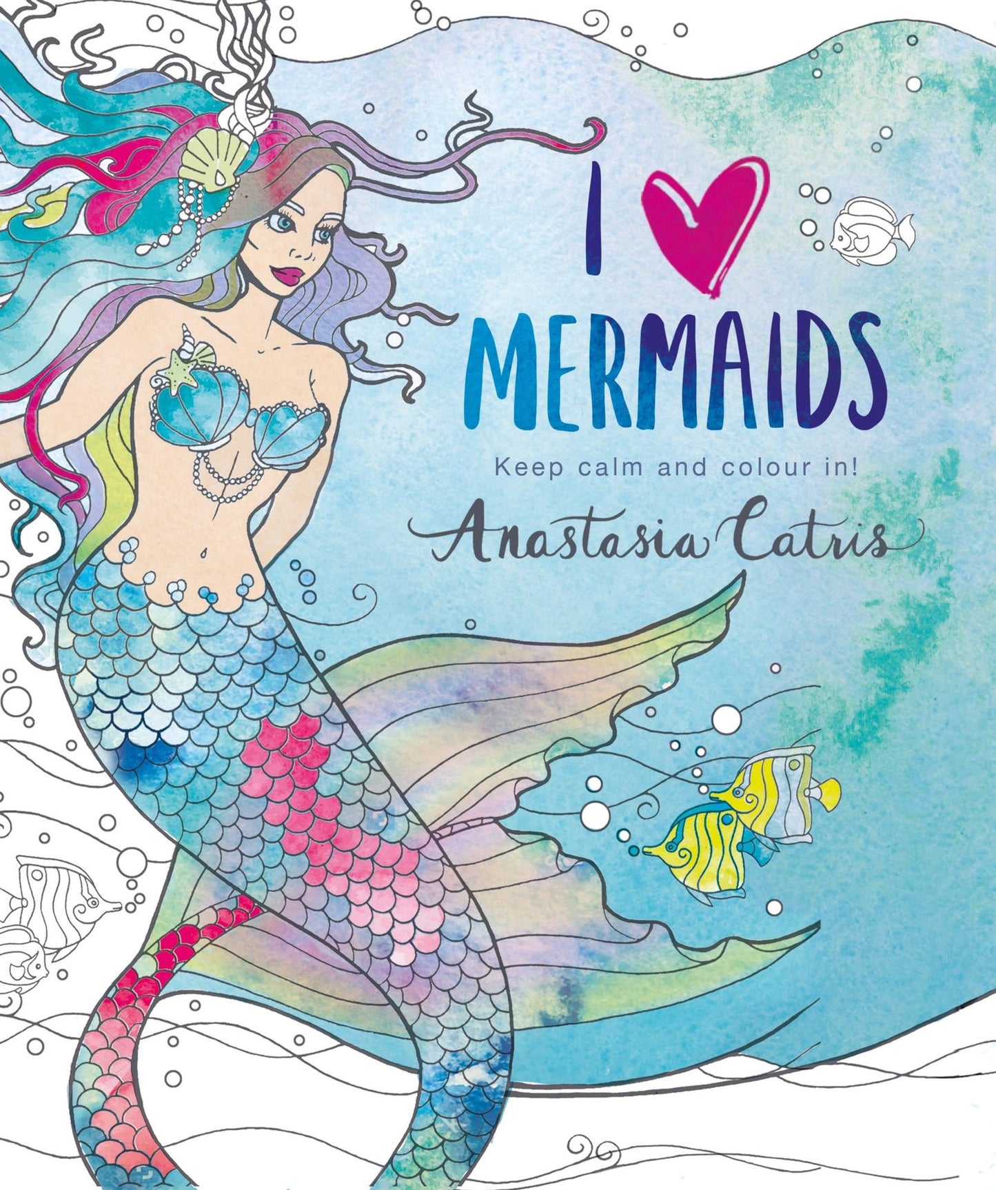 I Heart Mermaids: Keep Calm and Colour In!