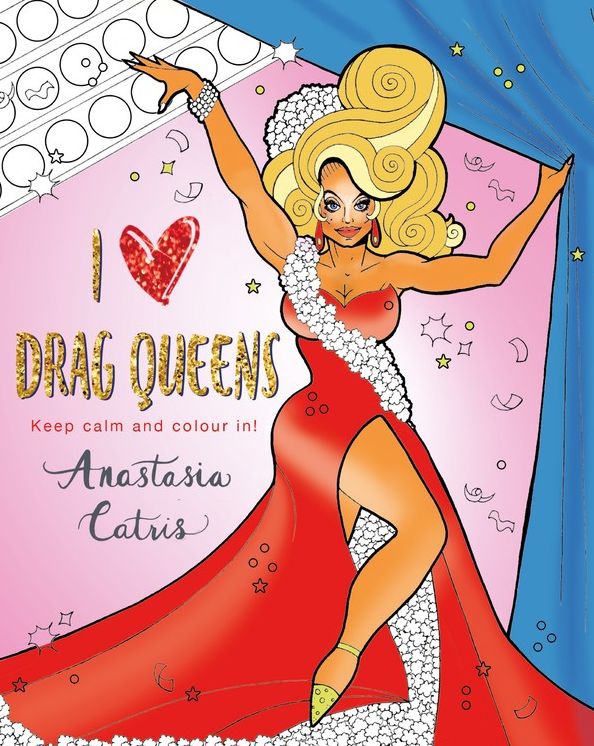 I Heart Drag Queens: Keep Calm and Colour In!