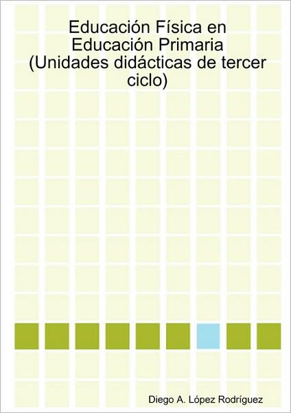Educacion Fisica En Educacion Primaria (Unidades Didacticas De Tercer Ciclo)