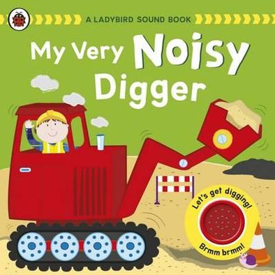 Ladybird Sound Book:my Very Noisy Digger