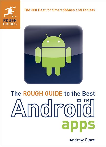 The Rough Guide to the Best Android Apps: The 400 Best for Smartphones and Tablets