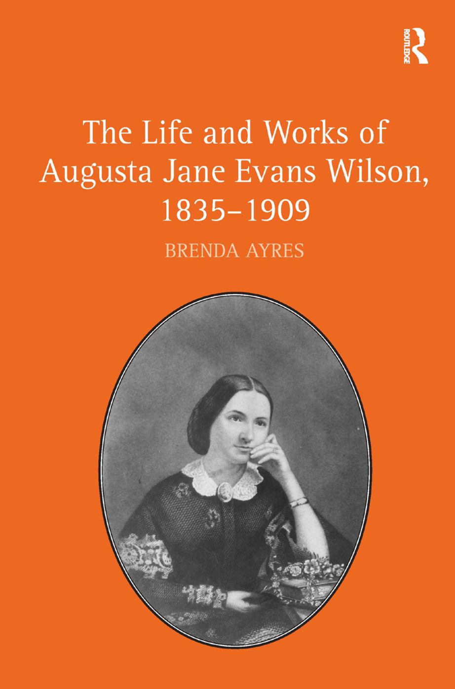 The Life and Works of Augusta Jane Evans Wilson, 1835-1909