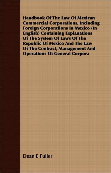 Handbook of the Law of Mexican Commercial Corporations, Including Foreign Corporations in Mexico (in English) Containing Explanations of the System of
