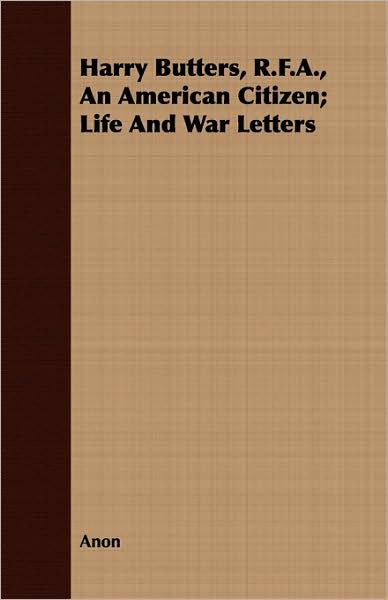 Harry Butters, R.F.A., an American Citizen; Life and War Letters