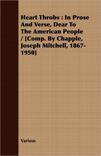 Heart Throbs: In Prose and Verse, Dear to the American People / Comp. by Chapple, Joseph Mitchell, 1867-1950