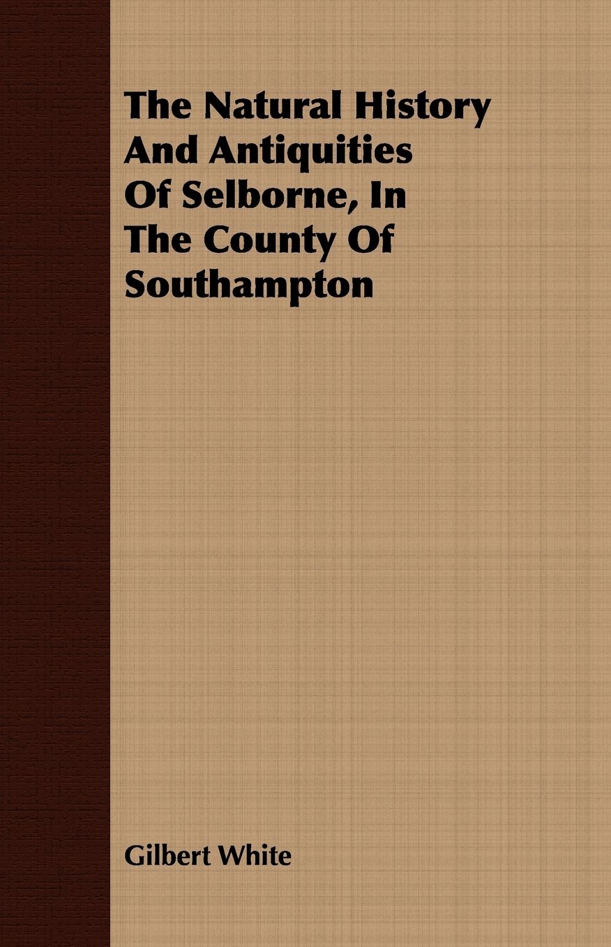 The Natural History and Antiquities of Selborne, in the County of Southampton
