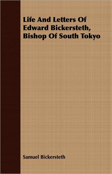 Life and Letters of Edward Bickersteth, Bishop of South Tokyo