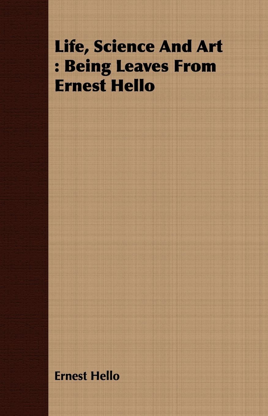 Life, Science and Art: Being Leaves from Ernest Hello