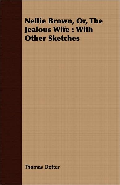 Nellie Brown, or, the Jealous Wife: With Other Sketches