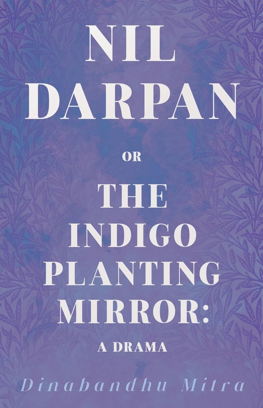 Nil Darpan, or, the Indigo Planting Mirror: A Drama